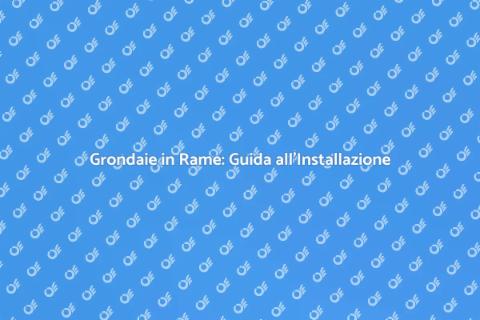 Installazione Grondaie in Rame