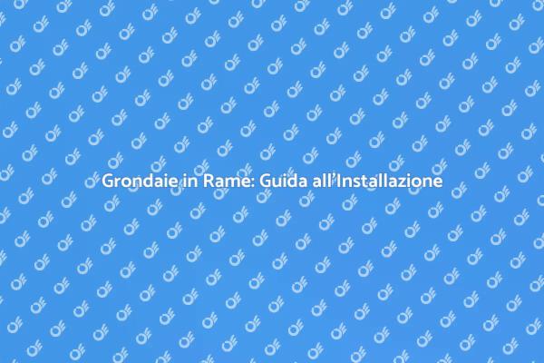 Grondaie in Rame: Estetica e Durabilità