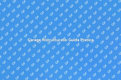 Ristrutturare Garage: Idee e Consigli