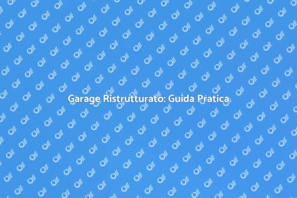 Ristrutturazione Garage: Come Iniziare