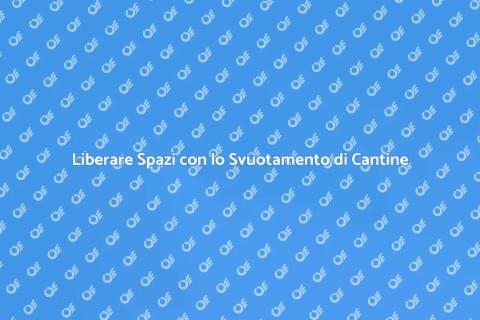 Svuotamento di Cantine: Liberare Spazi