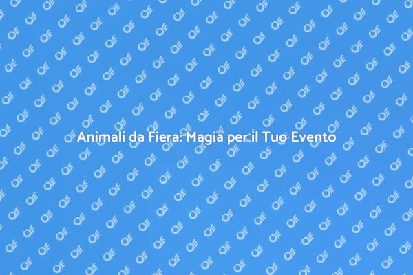 Trasforma il Tuo Evento con Animali da Fiera