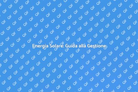 Gestire Energia Solare Efficacemente