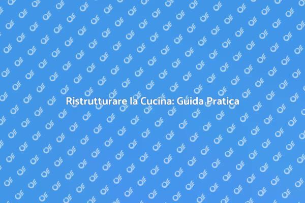 Trasforma la Tua Cucina: Suggerimenti Utili