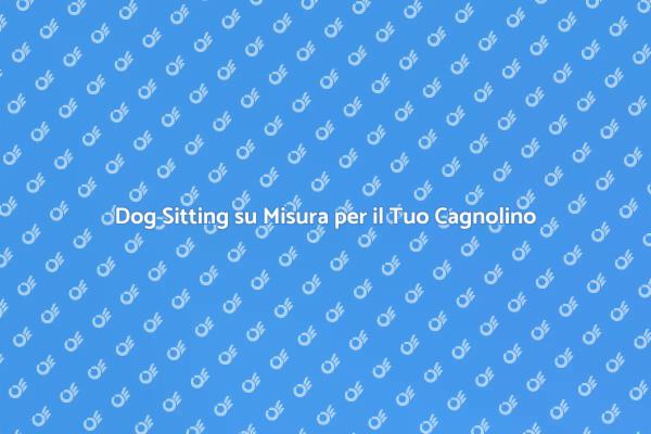 Dog Sitting: La Scelta Perfetta per Te