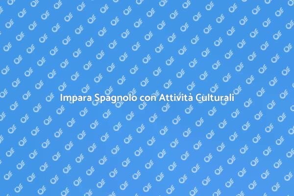 Scopri il Corso di Spagnolo Culturale
