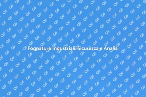 Analisi Fognature Industriali Sicure