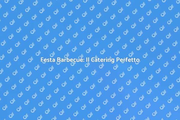 Catering Barbecue per Eventi Indimenticabili