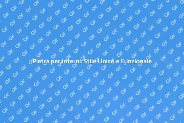 Trasforma i Tuoi Interni con Pietra