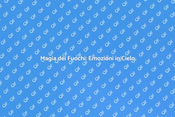 Emozioni in un'Opera Pirotecnica