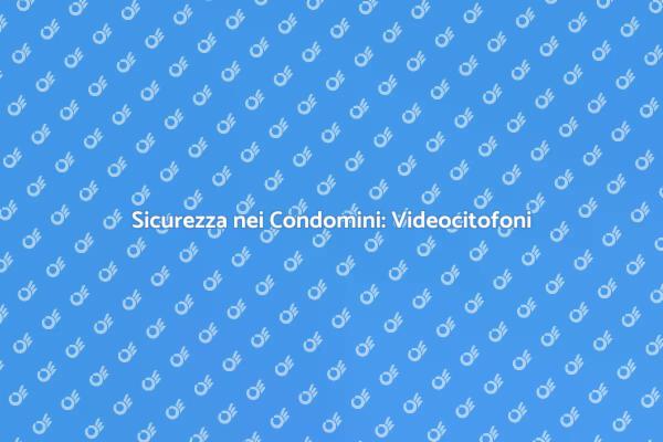 Videocitofono: Sicurezza e Comfort