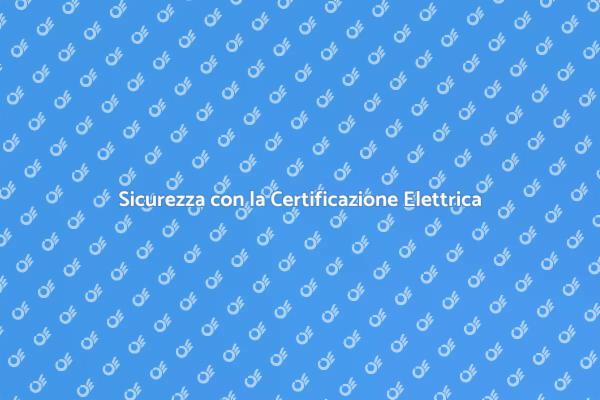Importanza della Certificazione Elettrica