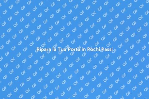 Aggiustare la Porta: Guida Completa