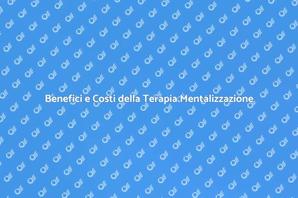 Costi e Benefici della Terapia Mentalizzazione