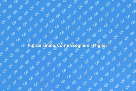 Assumere per Pulizia Finale Efficace