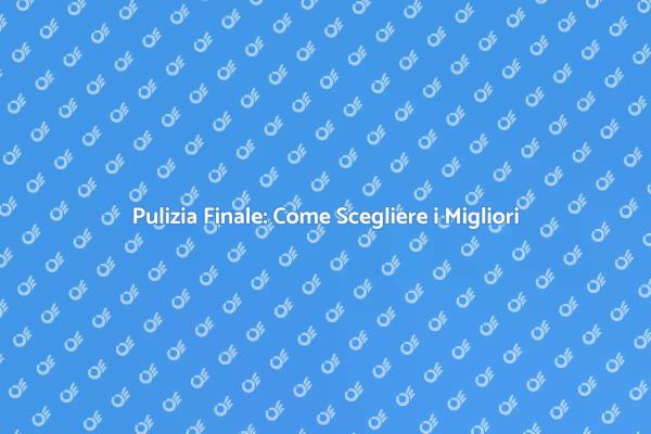 Pulizia Finale: L'Importanza di Assumere