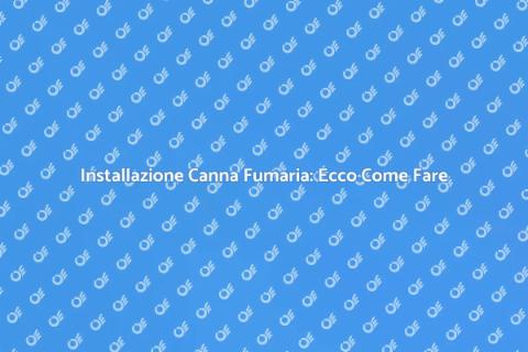 Canna Fumaria a Parete: Guida all'Installazione