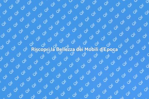Ricostruire un Mobile d'Epoca
