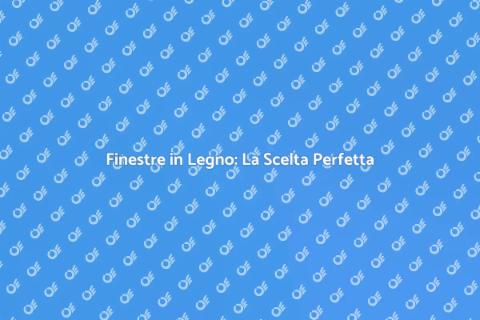 Finestre in Legno: Eleganza e Design