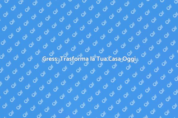 Ristruttura con il Gress: Scopri Come