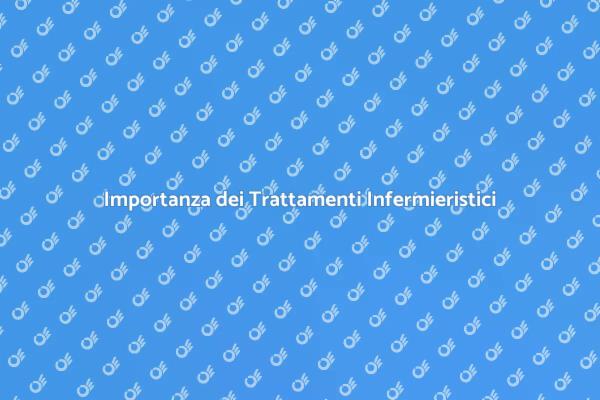 Scopri i Trattamenti Infermieristici