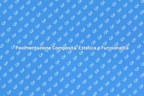 Pavimentazione Composita: Soluzione Ideale