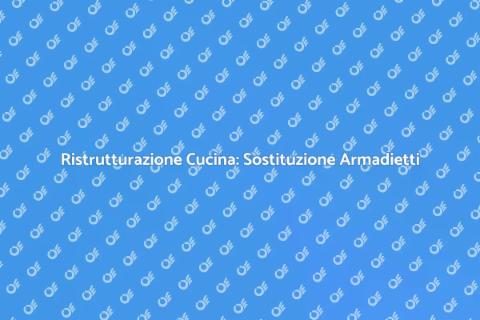 Sostituzione Armadietti Cucina Ristrutturazione