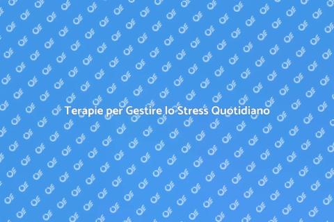 Gestione dello Stress: Terapie Efficaci