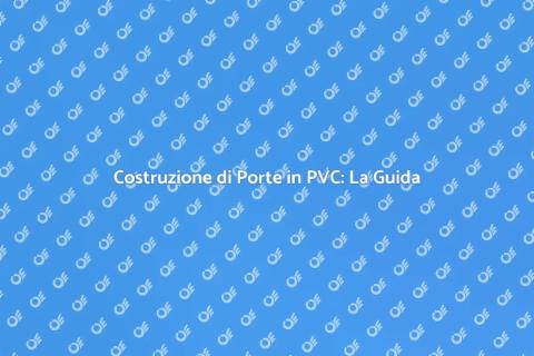 Porta d'Ingresso in PVC: Guida Completa