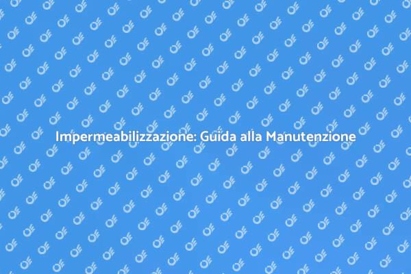 Manutenzione delle Coperture Impermeabili