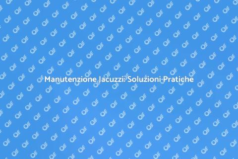 Riparazione Jacuzzi: Guida Completa