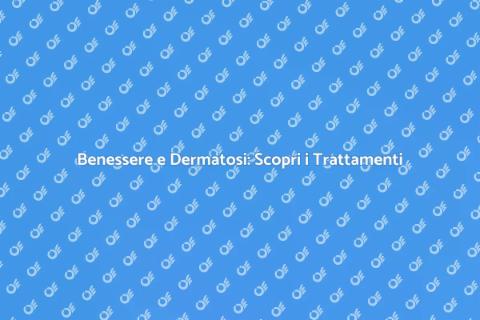 Trattamento Dermatosi: Ritorna al Benessere