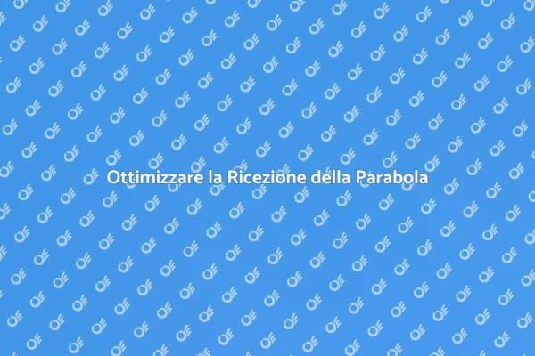 Migliora la Ricezione della Tua Parabola