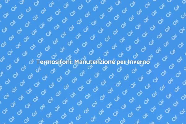 Termosifoni: Mantieni Calore in Casa