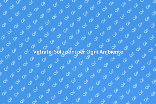 Vetrate: Trasforma i Tuoi Spazi