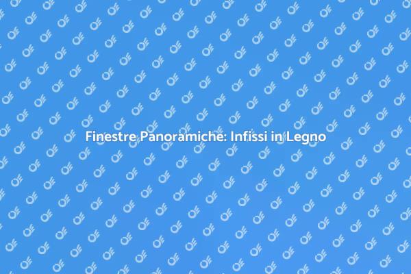 Eleganza degli Infissi in Legno