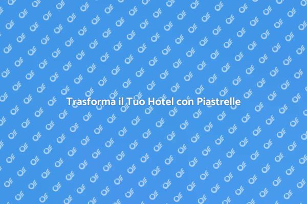 Piastrelle: Eleganza per il Tuo Hotel