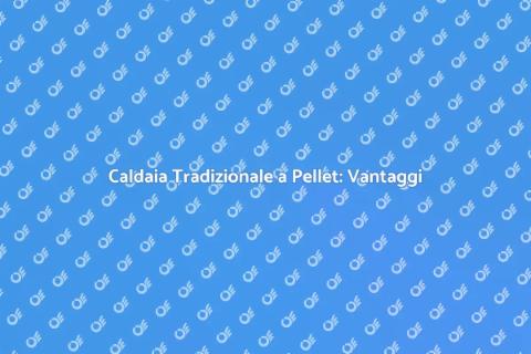 Conversione Caldaia a Pellet Efficace