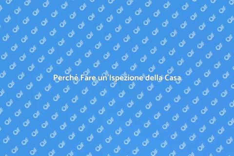 Ispezione della Proprietà: Perché Farla