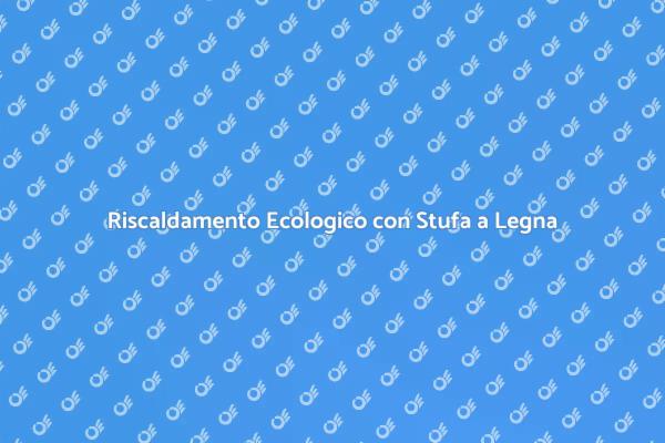 Rivoluzione della Stufa a Legna Sostenibile