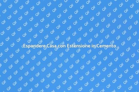 Ampliare Casa con Estensione Cemento