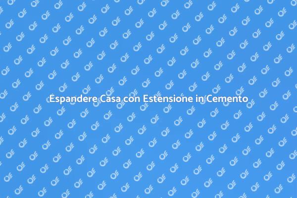 Espandere la Casa con Cemento