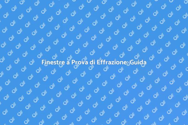 Sicurezza Finestre: Proteggi la Tua Casa