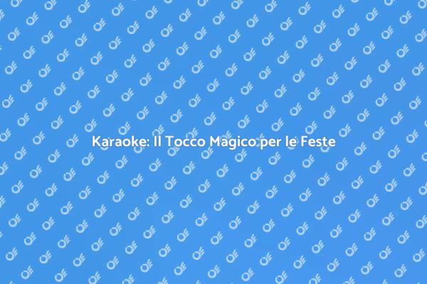 Trasforma le Tue Feste con il Karaoke