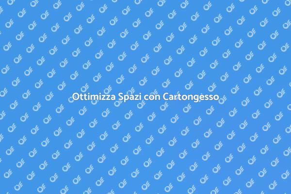 Massimizza Spazi con Cartongesso