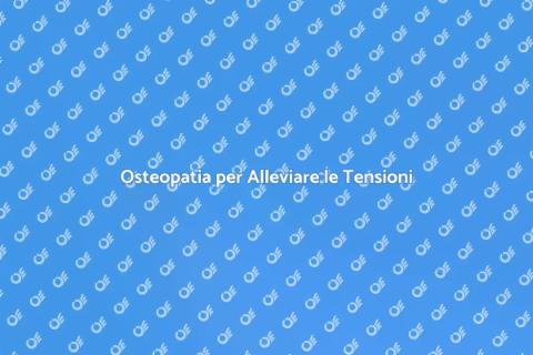Trattamento Osteopatico per Tensioni