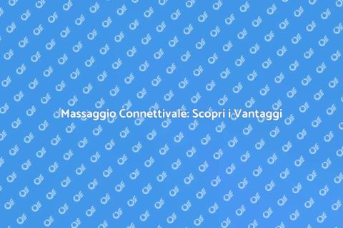 Massaggio Connettivale: Benefici e Tecniche