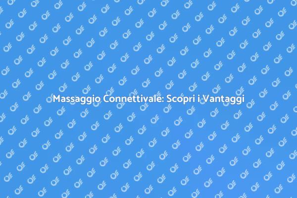 Benefici del Massaggio Connettivale