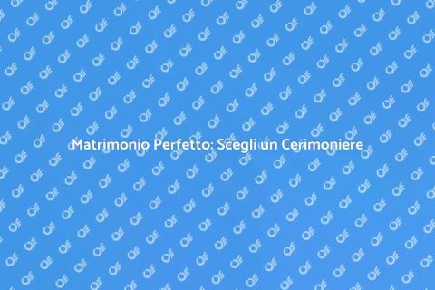 Cerimoniere di Nozze: Guida Completa