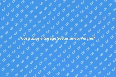 Garage Sotterraneo: Vantaggi e Opportunità